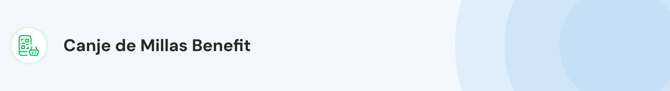 Canje de Millas Benefit